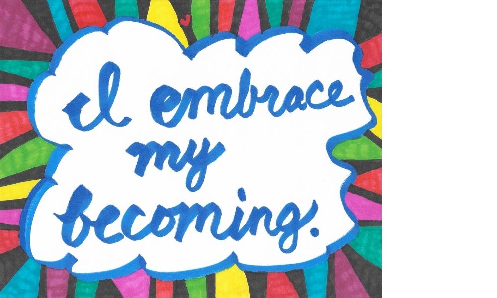 “I embrace my becoming”