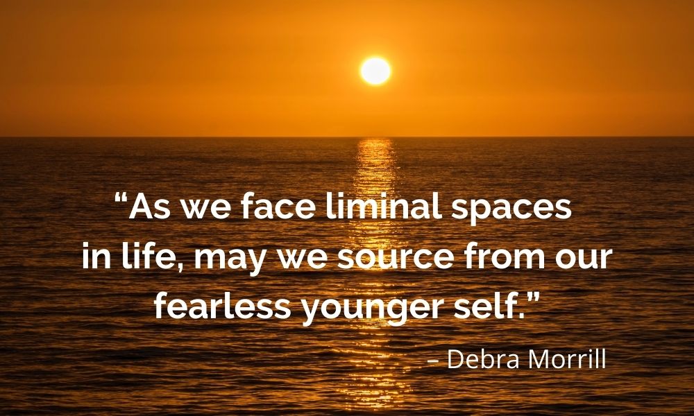 Liminal space – part 3 – the fearlessness of the younger self